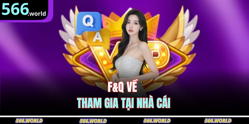 F&Q về tham gia tại nhà cái