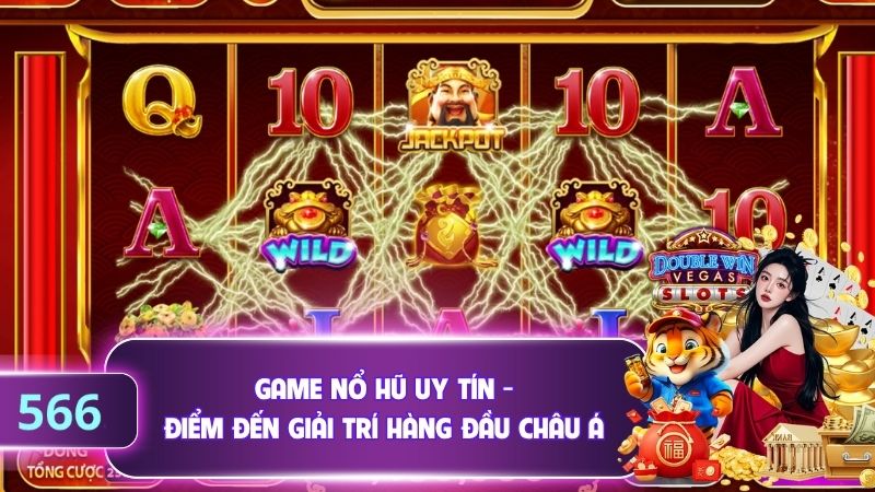 Game Nổ Hũ Uy Tín - Điểm Đến Giải Trí Hàng Đầu Châu Á