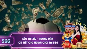 Kèo Tài Xỉu - Hướng Dẫn Chi Tiết Cho Người Chơi Tại 566